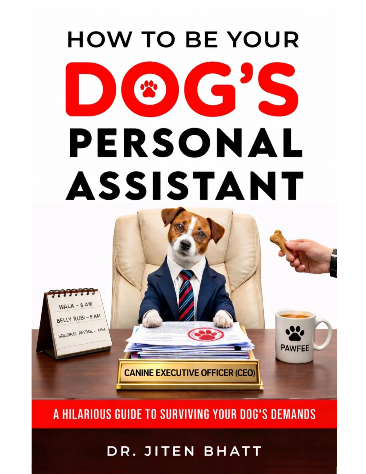 How to Be a Dog’s Personal Assistant: A Hilarious Guide to Surviving Your Dog’s Demands
